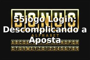 55jogo Login: Descomplicando a Aposta 🎲